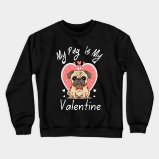 My Pug is My Valentine Crewneck Sweatshirt